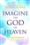 Imagine The God Of Heaven by Burke:  9781496479907
