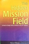 The Hidden Mission Field: Caring for Single Parent Families in the 21st Century - Theresa McKenna: 9781579211714