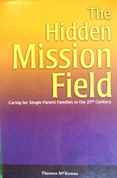 The Hidden Mission Field: Caring for Single Parent Families in the 21st Century - Theresa McKenna: 9781579211714