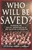 Who Will Be Saved?: Defending the Biblical Understanding of God, Salvation, and Evangelism: 9781581341430