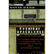 Everyday Apocalypse: The Sacred Revealed in Radiohead, The Simpsons, and Other Pop Culture Icons - By David Dark: 9781587430558