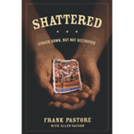 Shattered: Struck Down, But Not Destroyed - Frank Pastore: 9781589976115