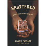 Shattered: Struck Down, But Not Destroyed - Frank Pastore: 9781589976115