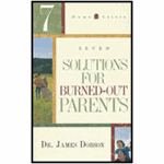 Seven Solutions for Burned-out Parents - Dr. James Dobson: 9781590523858