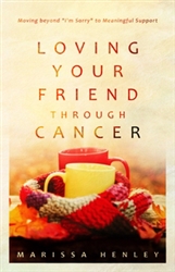 Loving Your Friend Through Cancer by Henley: 9781629953540