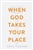 Tract-When God Takes Your Place: 9781682164020