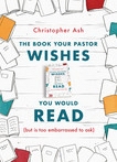 The Book Your Pastor Wishes You Would Read by Ash: 9781784983635