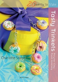 Twenty to Make - Tasty Trinkets Polymer Clay Food Jewelry - Charlotte Stowell