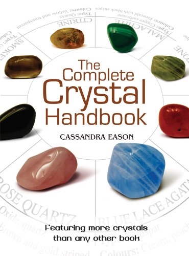 The Complete Crystal Handbook: Your Guide to More than 500 Crystals Paperback â€“ September 7, 2010 by Cassandra Eason