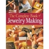 The Complete Book of Jewelry Making - A Full-Color Introduction to the Jewelers Art - Carles Codina