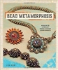 Bead Metamorphosis - Exquisite Jewelry from Custom Components - Lisa Kan