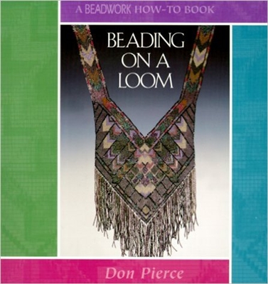 Beading on a Loom - A Beadwork How-To Book - Don Pierce