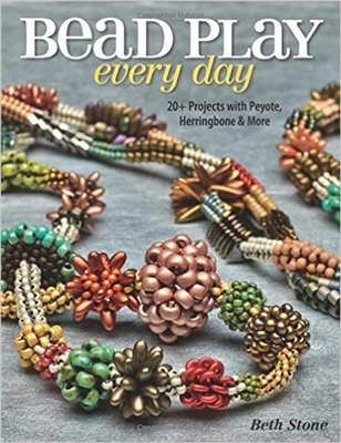 Bead Play Every Day: 20+ Projects with Peyote, Herringbone, and More - Beth Stone