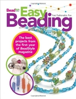 Easy Beading: The Best Projects from the First Year of BeadStyle magazine