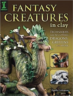 Fantasy Creatures in Clay: Techniques for Sculpting Dragons, Griffins and More Paperback â€“ September 12, 2014, Emily Coleman