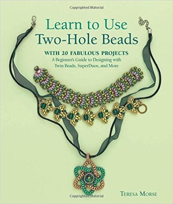 Learn to Use Two-Hole Beads with 25 Fabulous Projects: A Beginner's Guide to Designing With Twin Beads, SuperDuos, and More - Teresa Morse