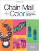 Chain Mail + Color, 20 jewelry projects using aluminum, jump rings, scales and disks - Vanessa Walilko