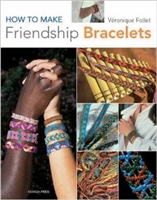 How to Make Friendship Bracelets - Veronique Follet