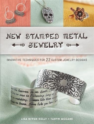 New Stamped Metal Jewelry: Innovative Techniques for 23 Custom Jewelry Designs, Lisa Niven Kelly & Taryn McCabe