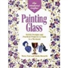 Painting Glass - Stylish Designs and Practical Projects to Paint in a Weekend - Moira Neal and Lynda Howarth