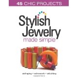 Stylish Jewelry Made Simple - Stringing, Wirework, Stitching