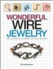Wonderful Wire Jewelry: Make 30+ Bracelets, Earrings, Necklaces, and More - Erics Swanson