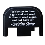 "Its better to have a gun and not need it than to need a gun and not have it."