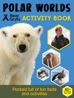 Polar Worlds (Bear Grylls Activity Books)