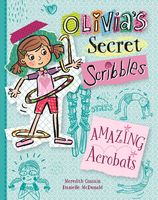 Amazing Acrobats (Olivia's Secret Scribbles Book 3)