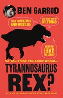 So you think you know about... Tyrannosaurus Rex?