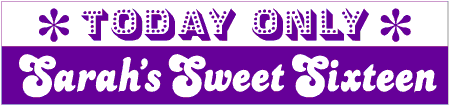 Sweet Sixteen Today Only Birthday Banner