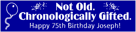 Chronologically Gifted 75th Birthday Banner
