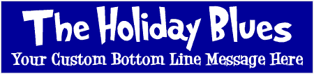 The Holiday Blues 2 Line Custom Text Banner