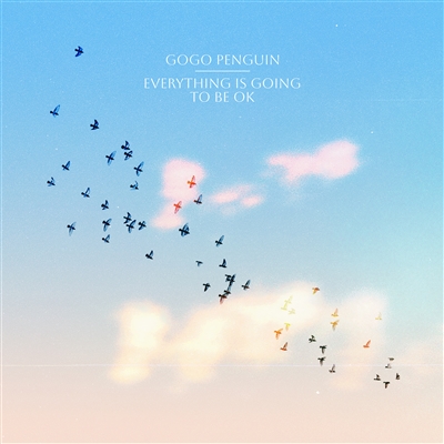 GoGo Penguin -Everything Is Going To Be Ok (Deluxe Clear Vinyl, With Bonus 7") - VINYL LP