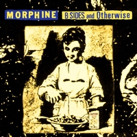 Morphine  - B-Sides and Otherwise (RSD BLACK FRIDAY 2024) - VINYL LP