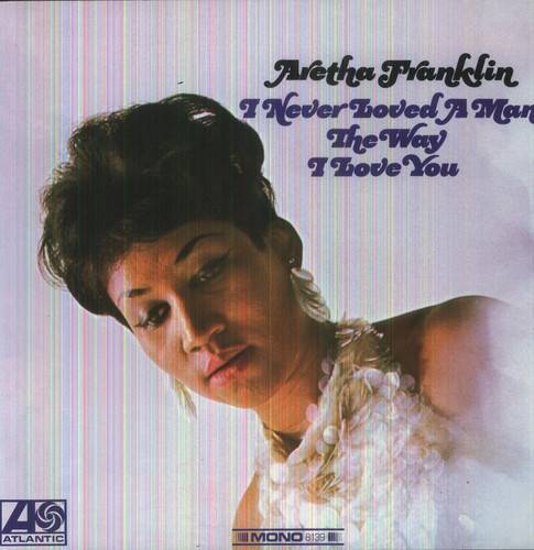 Aretha Franklin - I Never Loved A Man The Way I Love You (180 Gram Vinyl) - VINYL LP