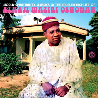 Alhaji Waziri Oshomah - World Spirituality Classics 3: The Muslim Highlife of Alhaji Waziri Oshomah - VINYL LP