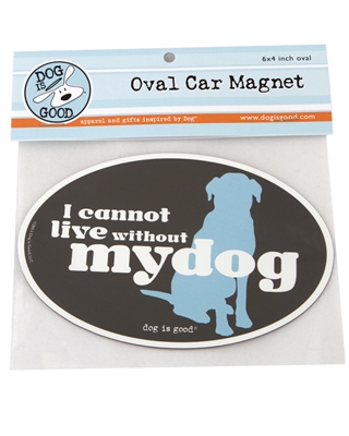 I Cannot LIve Without My Dog Car Magnet