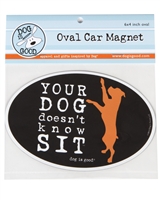Your Dog Doesnt Know Sit Car Magnet