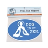 Dog Is My Zen Car Magnet