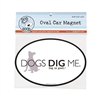 Dogs Dig Me Car Magnet