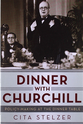 Dinner with Churchill: Policy-Making at the Dinner Table (Hardcover) by Cita Stelzer