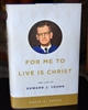 For Me to Live is Christ: The Life of Edward J. Young
