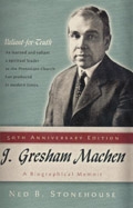 J. Gresham Machen: A Biographical Memoir