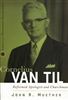 Cornelius Van Til: Reformed Apologist and Churchman, by John R. Muether