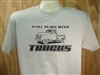 Still Plays With Trucks Funny Car/Truck-Guy T-shirt 100% Cotton S-XXXL