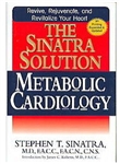 The Sinatra Solution: Metabolic Cardiology - By: Stephen T. Sinatra, MD