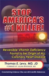 Stop America's #1 Killer: Reversible Vitamin Deficiency Found to be Origin of ALL Coronary Heart Disease - By: Thomas E. Levy, MD, JD