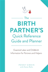 The Birth Partner's Quick Reference Guide and Planner: Essential Labor and Childbirth Information for Partners and Helpers