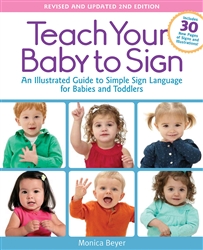 Teach Your Baby to Sign, Revised and Updated 2nd Edition: An Illustrated Guide to Simple Sign Language for Babies and Toddlers - Includes 30 New Pages of Signs and Illustrations!